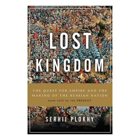 Lost Kingdom: The Quest for Empire and the Making of the Russian Nation from 1470 to the Present (Basic Books, 2017)